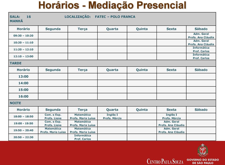 Carlos Horário Segunda Terça Quarta Quinta Sexta Sábado 13:00 14:00 15:00 16:00 Horário Segunda Terça Quarta Quinta Sexta Sábado 18:00 18:50 19:00-19:50 19:50 20:40 20:50 22:30 Com. e Exp.