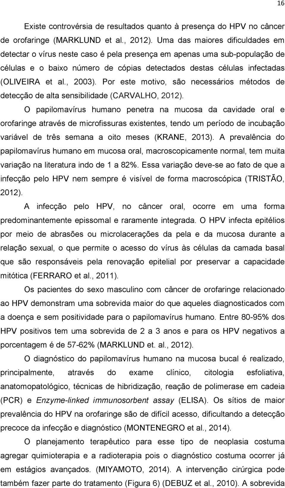 , 2003). Por este motivo, são necessários métodos de detecção de alta sensibilidade (CARVALHO, 2012).