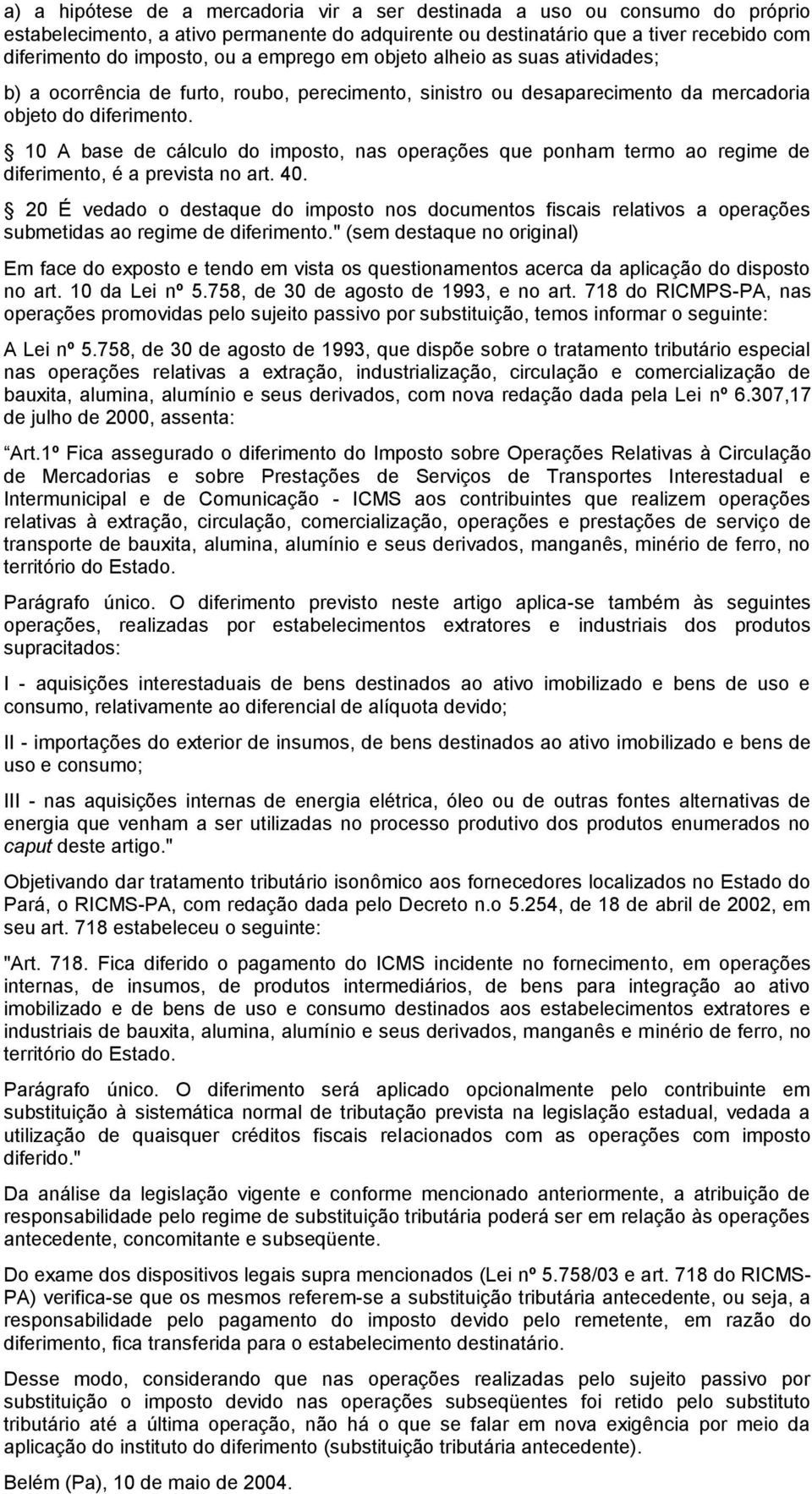 10 A base de cálculo do imposto, nas operações que ponham termo ao regime de diferimento, é a prevista no art. 40.