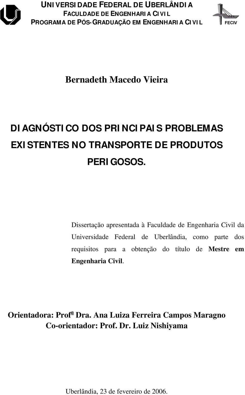 Dissertação apresentada à Faculdade de Engenharia Civil da Universidade Federal de Uberlândia, como parte dos requisitos para a