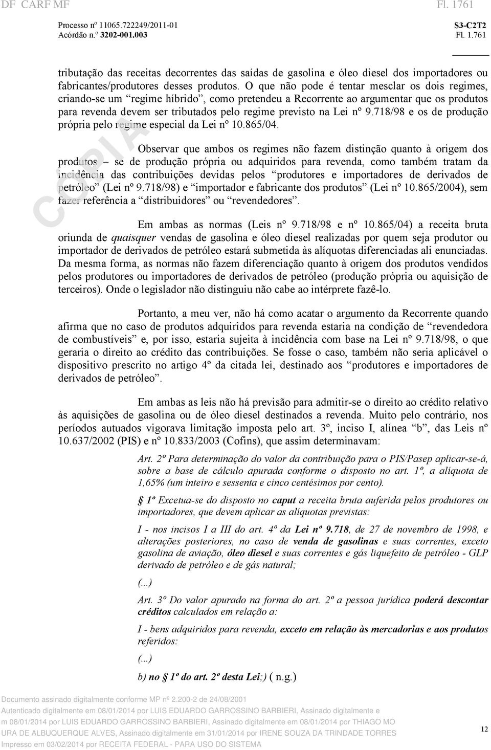 nº 9.718/98 e os de produção própria pelo regime especial da Lei nº 10.865/04.