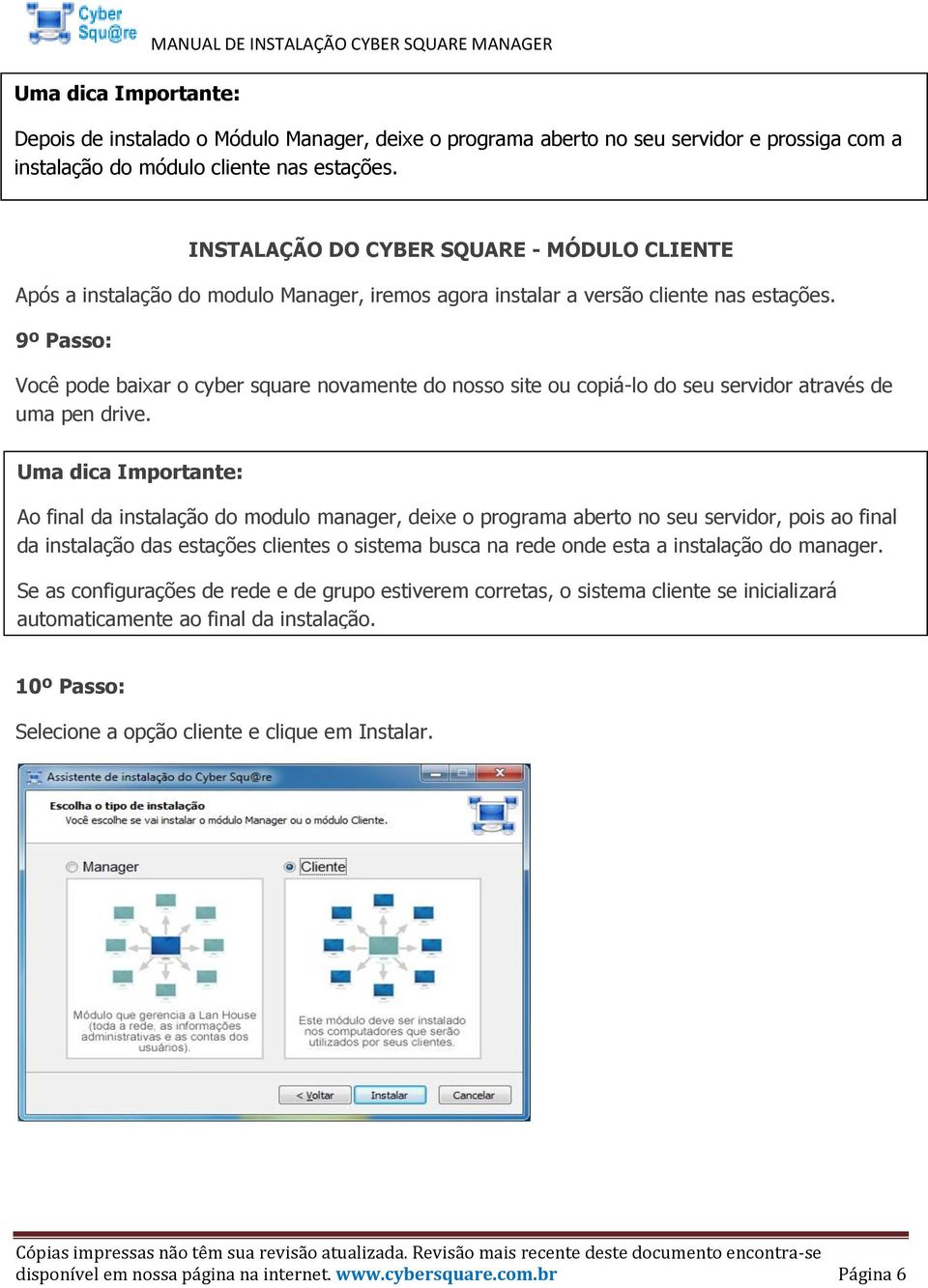 9º Passo: Você pode baixar o cyber square novamente do nosso site ou copiá-lo do seu servidor através de uma pen drive.