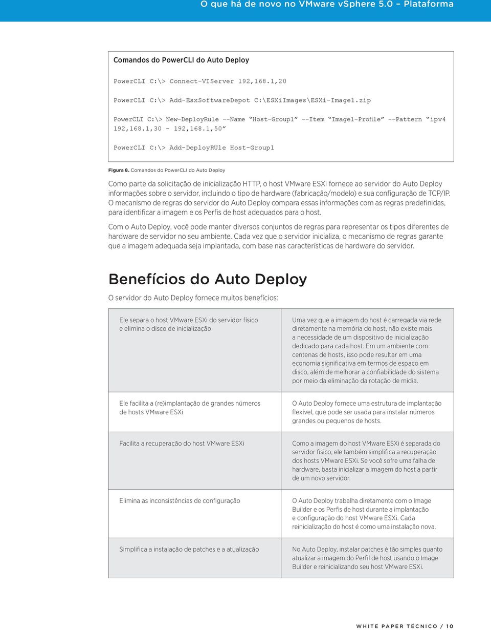 Comandos do PowerCLI do Auto Deploy Como parte da solicitação de inicialização HTTP, o host VMware ESXi fornece ao servidor do Auto Deploy informações sobre o servidor, incluindo o tipo de hardware