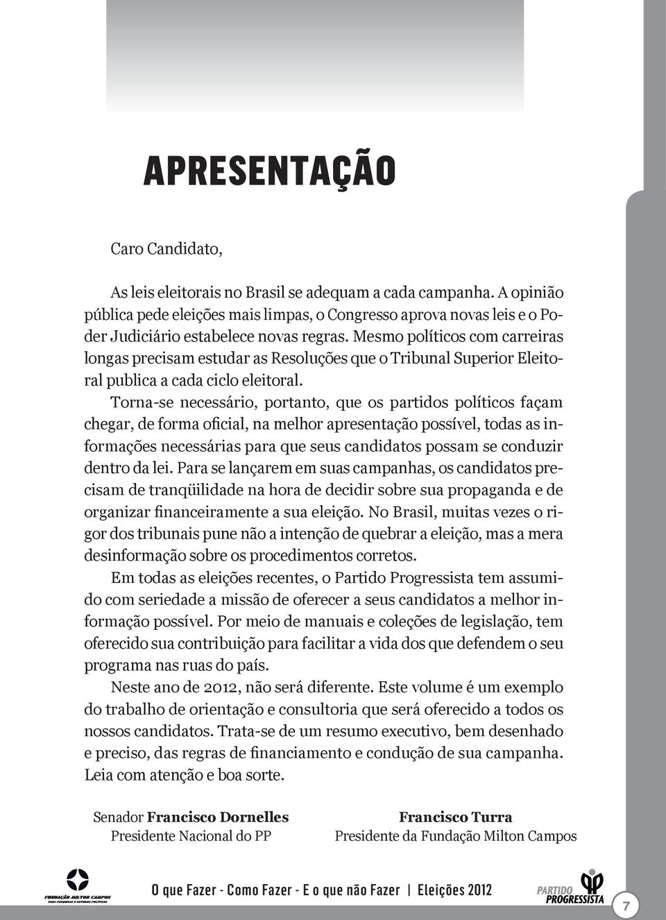 Mesmo políticos com carreiras longas precisam estudar as Resoluções que o Tribunal Superior Eleitoral publica a cada ciclo eleitoral.