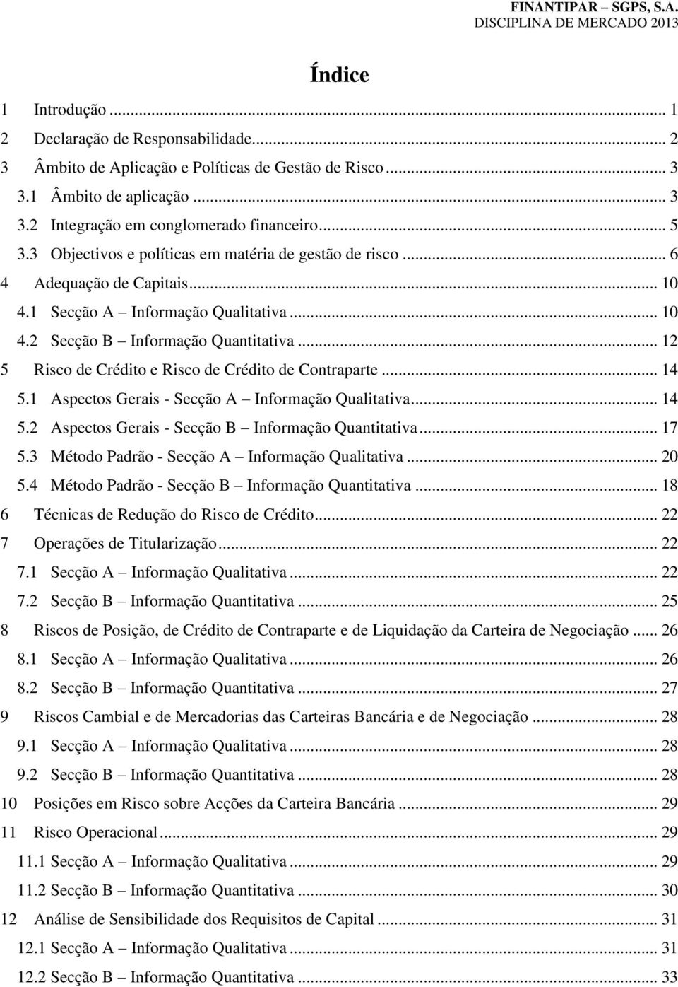 .. 12 5 Risco de Crédito e Risco de Crédito de Contraparte... 14 5.1 Aspectos Gerais - Secção A Informação Qualitativa... 14 5.2 Aspectos Gerais - Secção B Informação Quantitativa... 17 5.