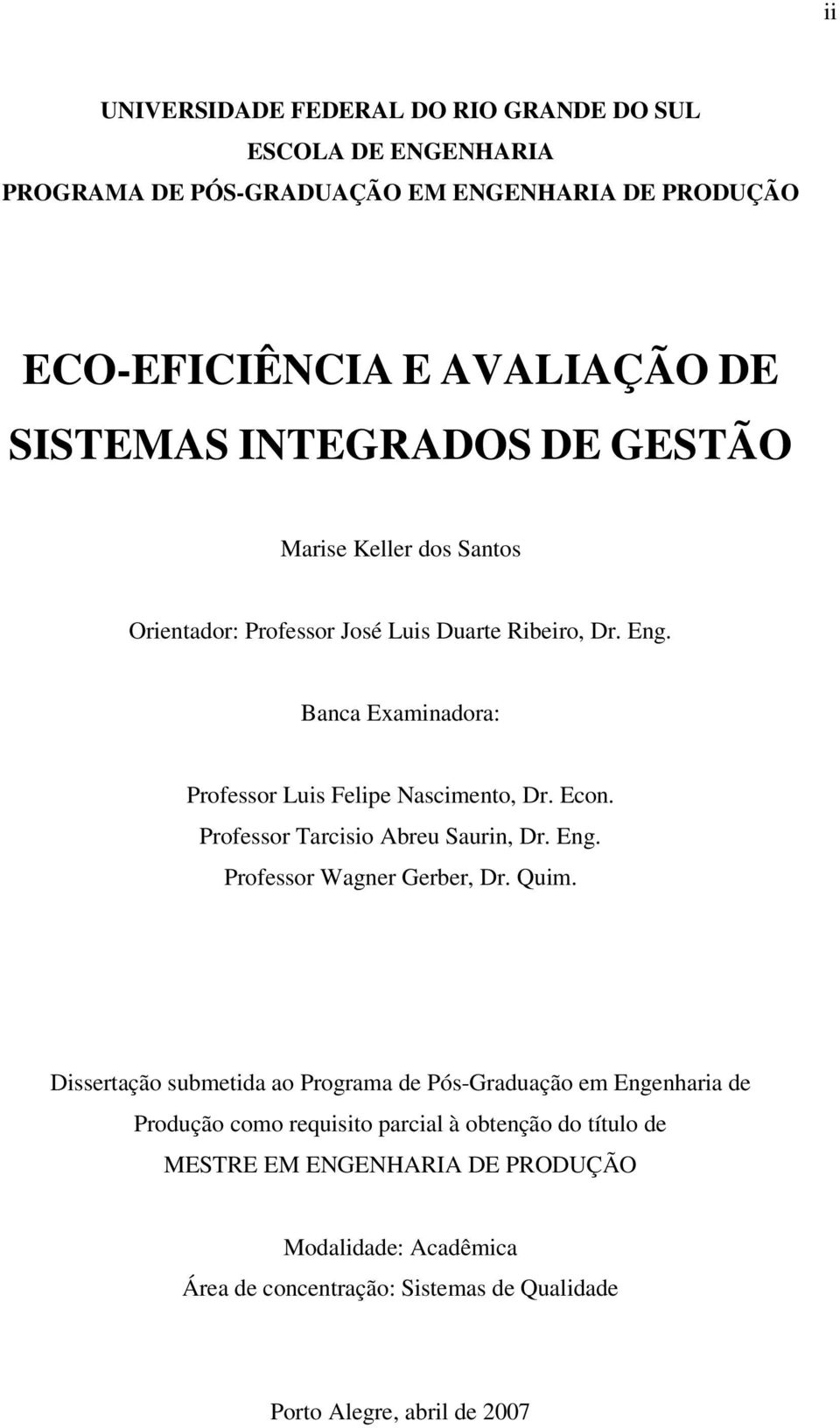 Econ. Professor Tarcisio Abreu Saurin, Dr. Eng. Professor Wagner Gerber, Dr. Quim.