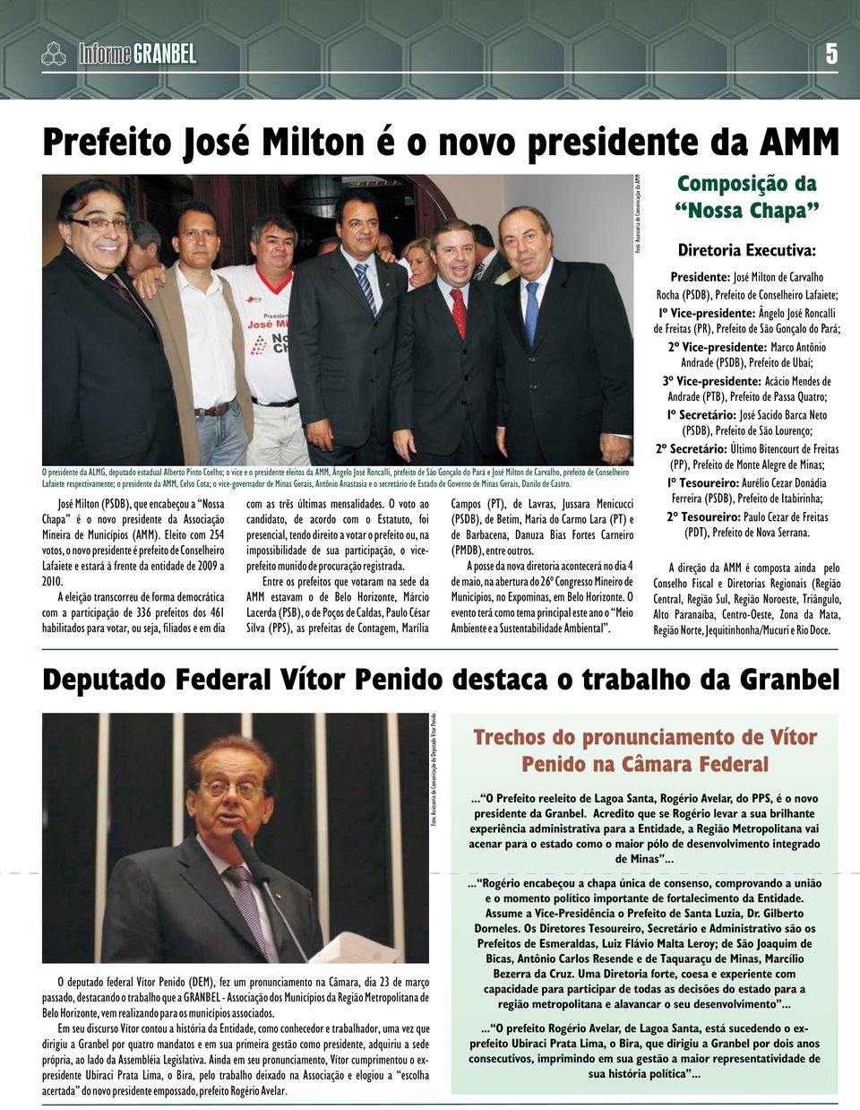 Governo de Minas Gerais, Danilo de Castro. José Milton (PSDB), que encabeçou a Nossa Chapa é o novo presidente da Associação Mineira de Municípios (AMM).