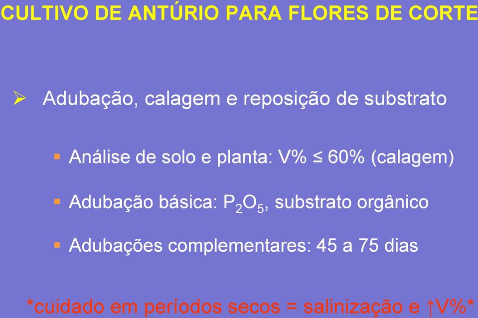 O 5, substrato orgânico Adubações complementares: 45