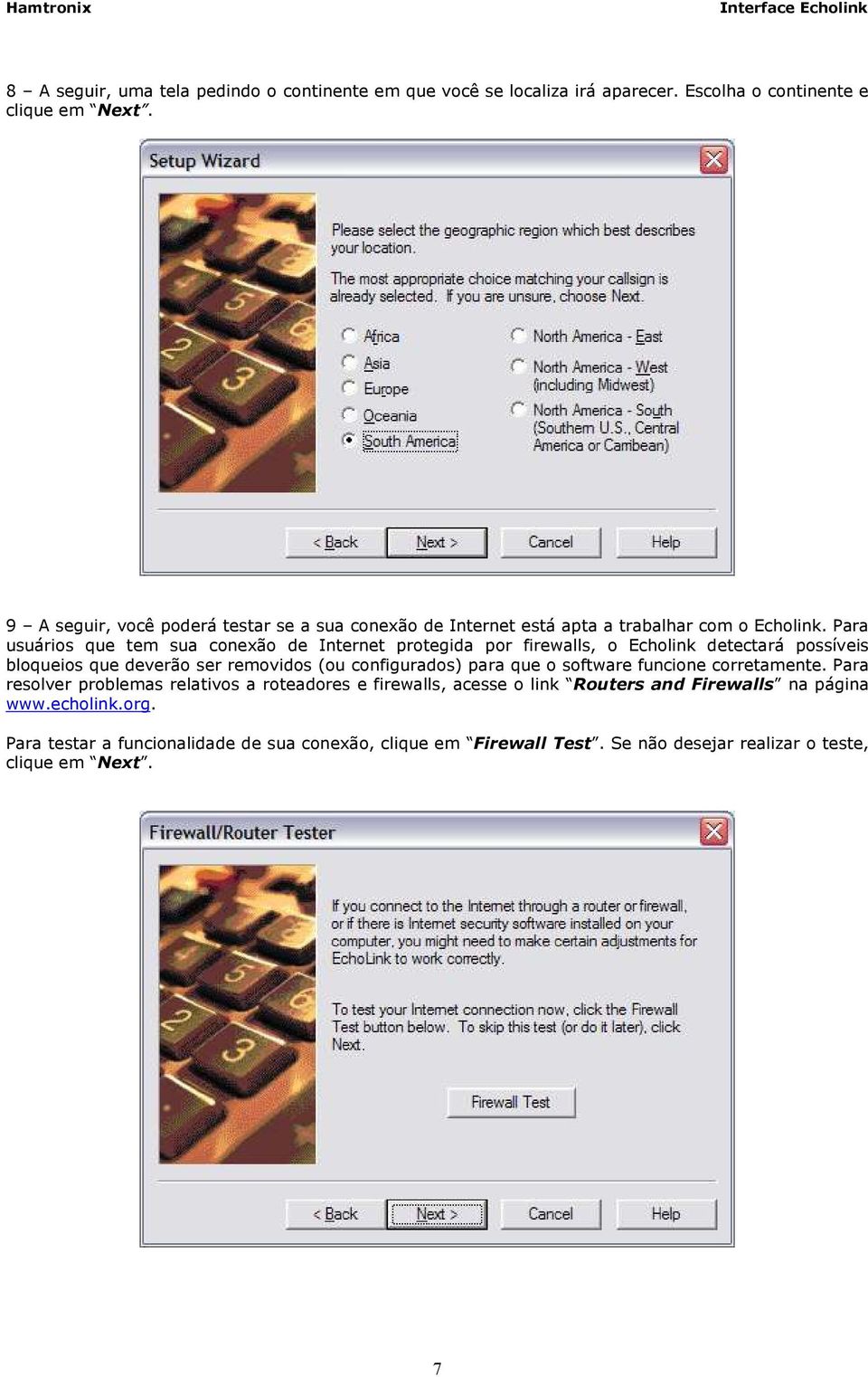 Para usuários que tem sua conexão de Internet protegida por firewalls, o Echolink detectará possíveis bloqueios que deverão ser removidos (ou configurados) para que