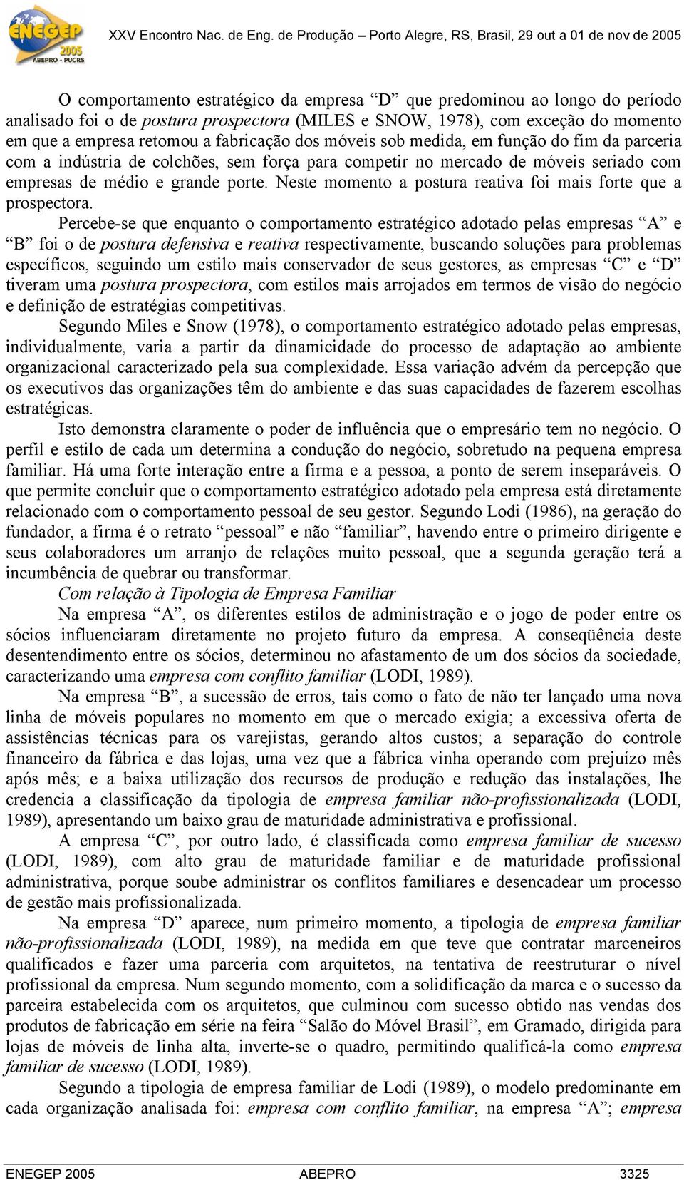 Neste momento a postura reativa foi mais forte que a prospectora.