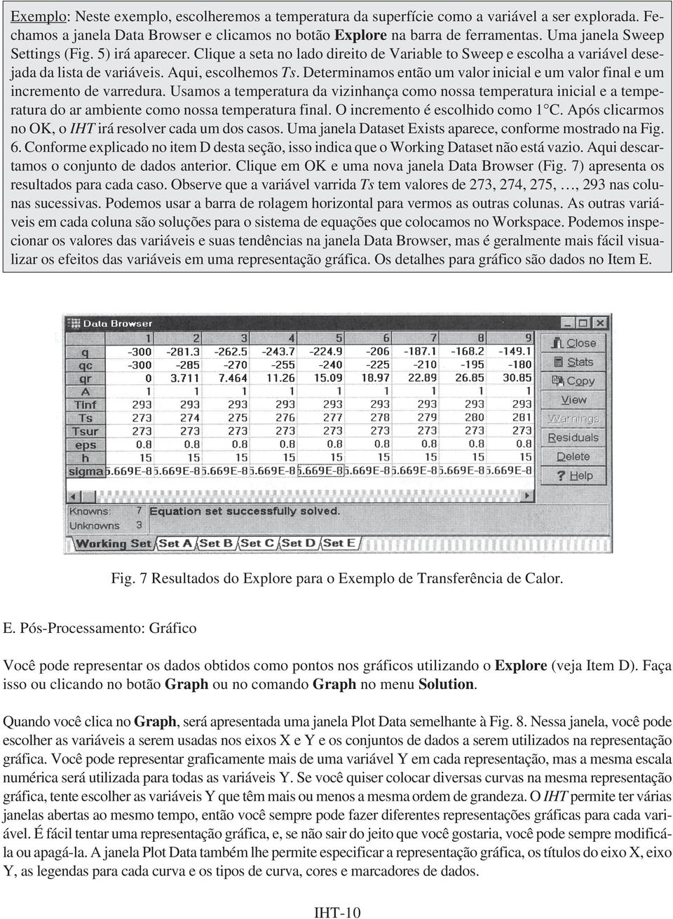 Determinamos então um valor inicial e um valor final e um incremento de varredura.