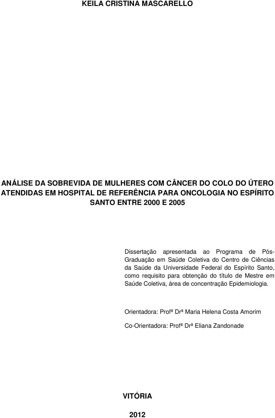 Ciências da Saúde da Universidade Federal do Espírito Santo, como requisito para obtenção do título de Mestre em Saúde Coletiva,