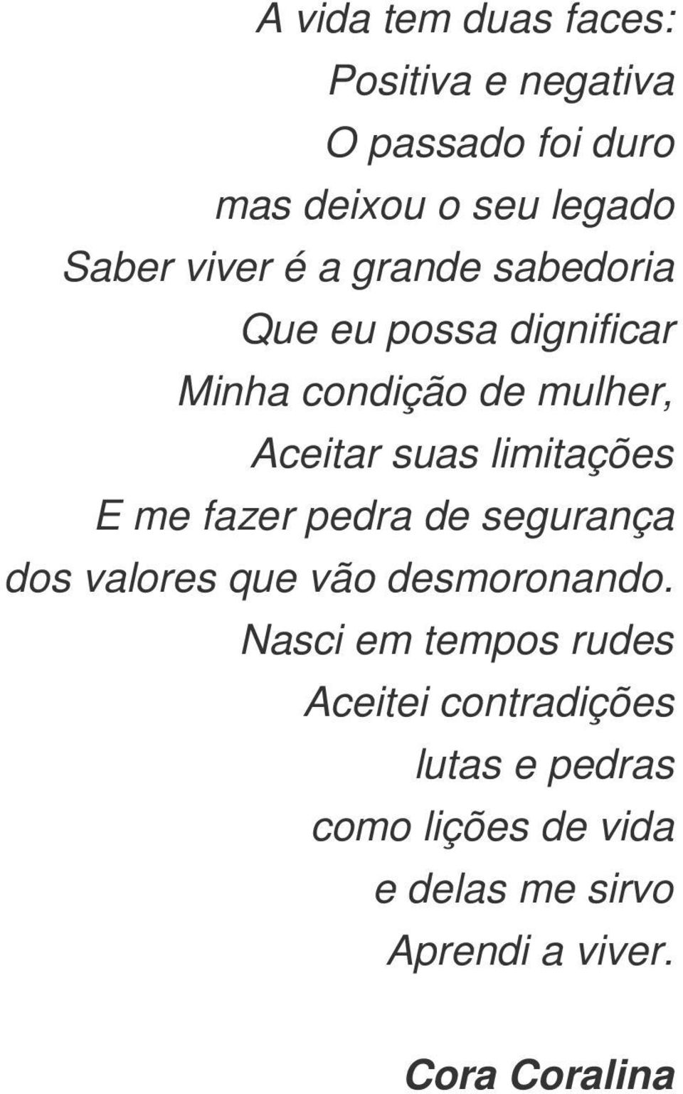 limitações E me fazer pedra de segurança dos valores que vão desmoronando.