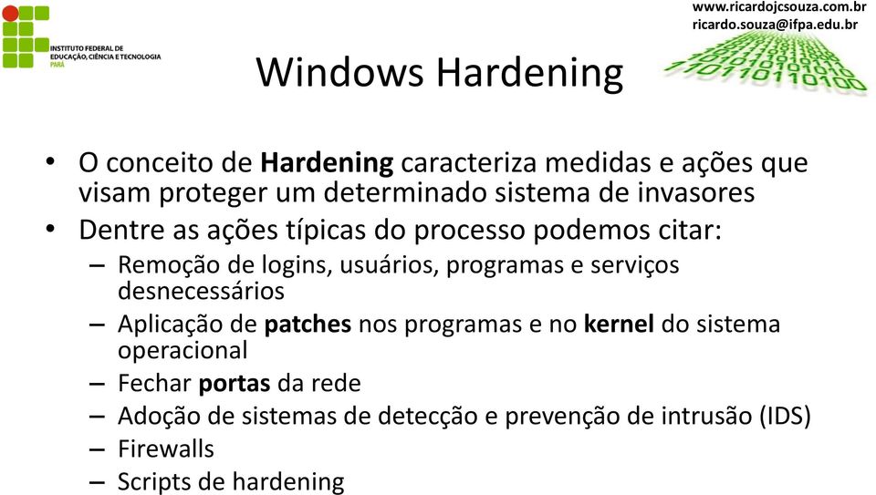 serviços desnecessários Aplicação de patches nos programas e no kernel do sistema operacional Fechar