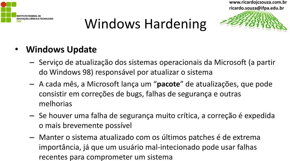 outras melhorias Se houver uma falha de segurança muito crítica, a correção é expedida o mais brevemente possível Manter o sistema