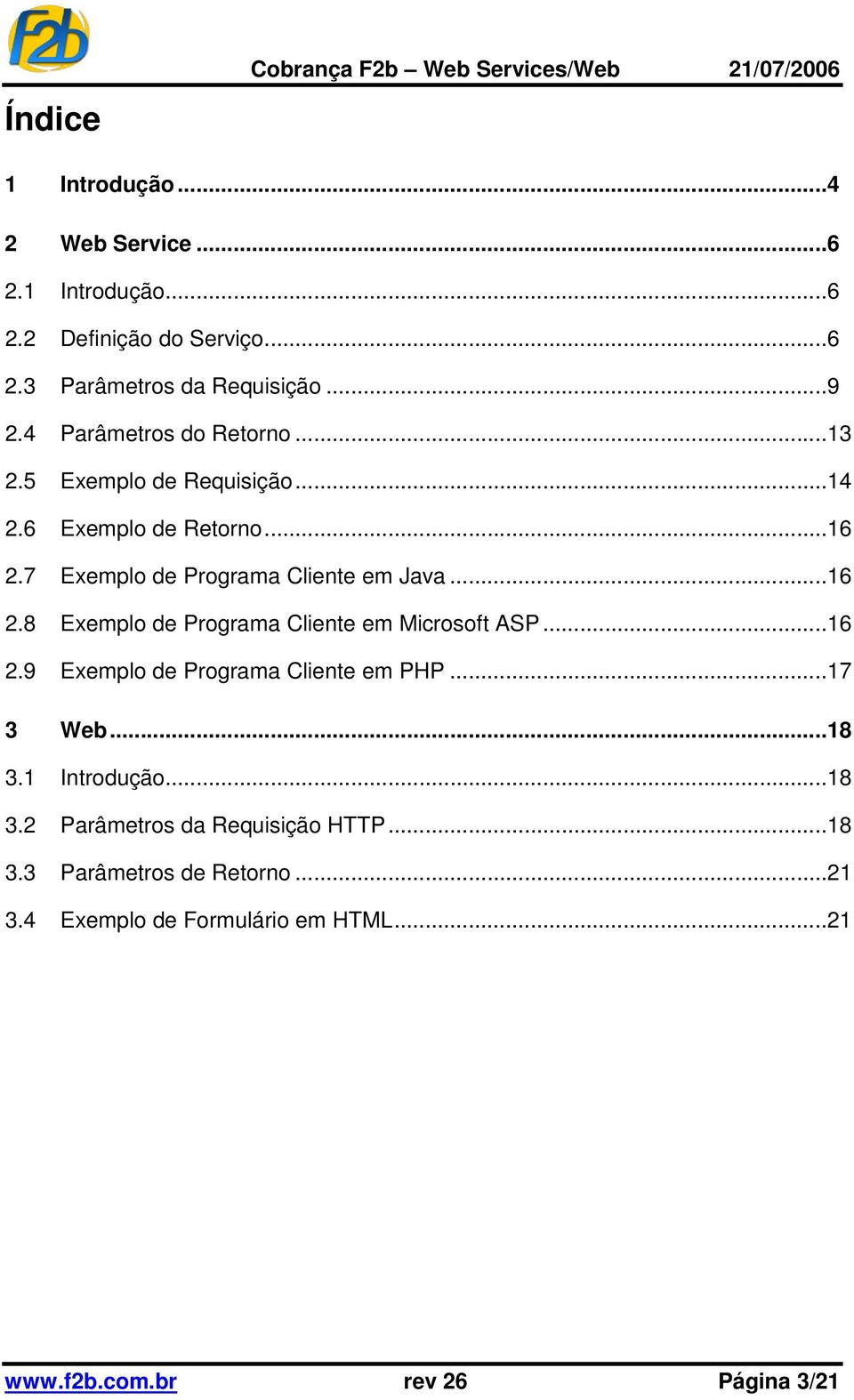 ..16 2.9 Exemplo de Programa Cliente em PHP...17 3 Web...18 3.1 Introdução...18 3.2 Parâmetros da Requisição HTTP...18 3.3 Parâmetros de Retorno.