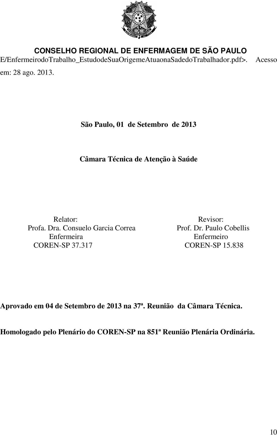 Consuelo Garcia Correa Prof. Dr. Paulo Cobellis Enfermeira Enfermeiro COREN-SP 37.317 COREN-SP 15.