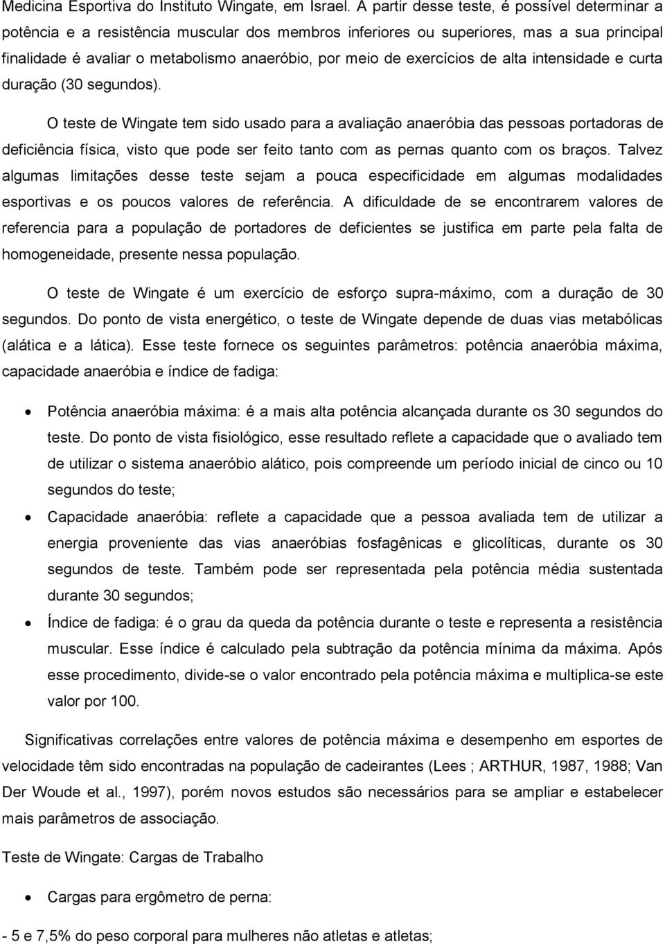 exercícios de alta intensidade e curta duração (30 segundos).