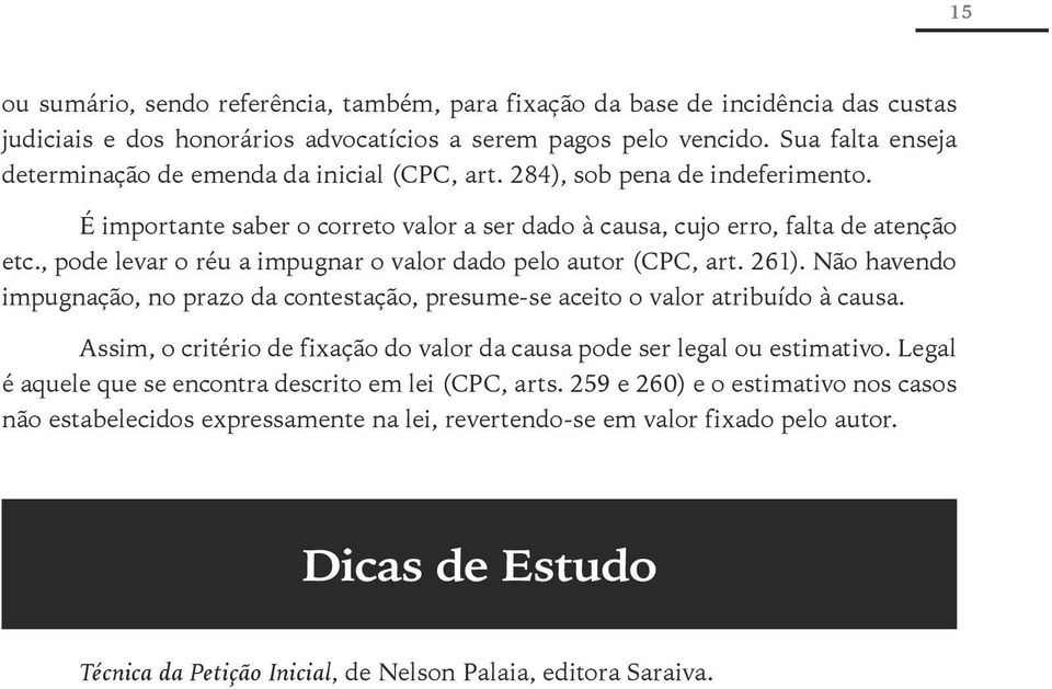 , pode levar o réu a impugnar o valor dado pelo autor (CPC, art. 261). Não havendo impugnação, no prazo da contestação, presume-se aceito o valor atribuído à causa.