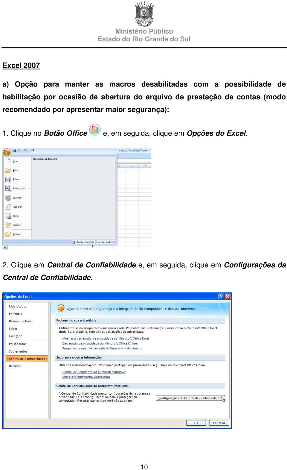 segurança): 1. Clique no Botão Office e, em seguida, clique em Opções do Excel. 2.