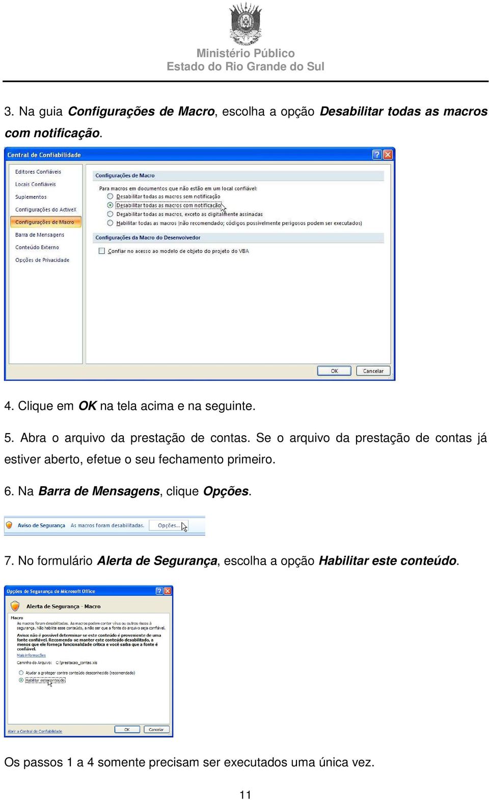 Se o arquivo da prestação de contas já estiver aberto, efetue o seu fechamento primeiro. 6.