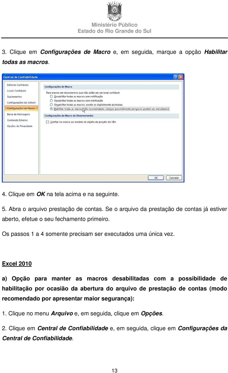 Os passos 1 a 4 somente precisam ser executados uma única vez.