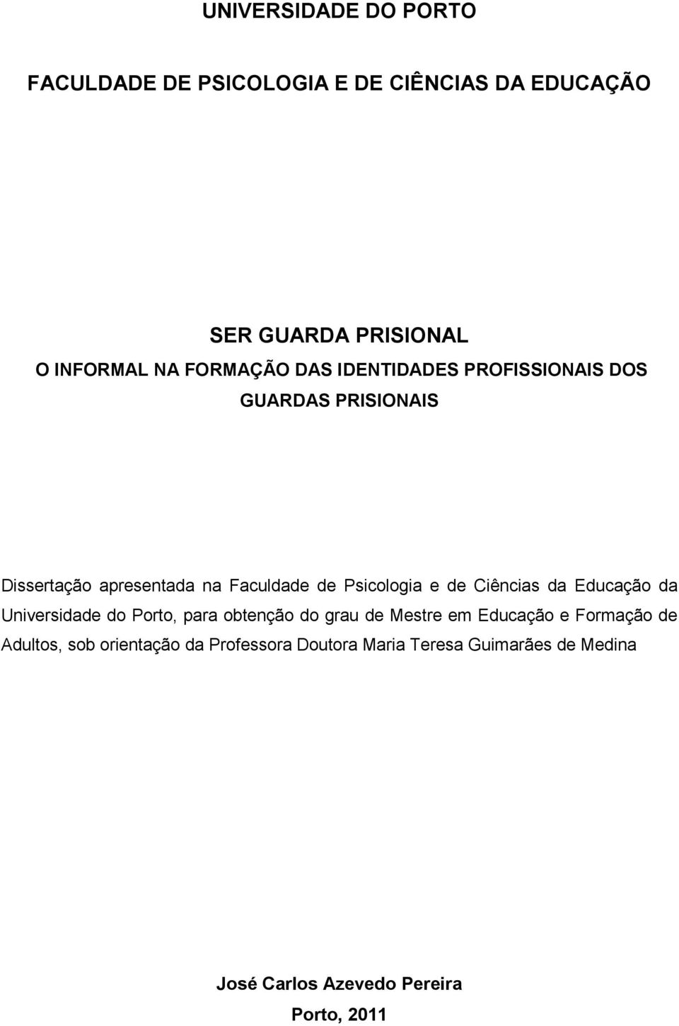 Psicologia e de Ciências da Educação da Universidade do Porto, para obtenção do grau de Mestre em Educação e