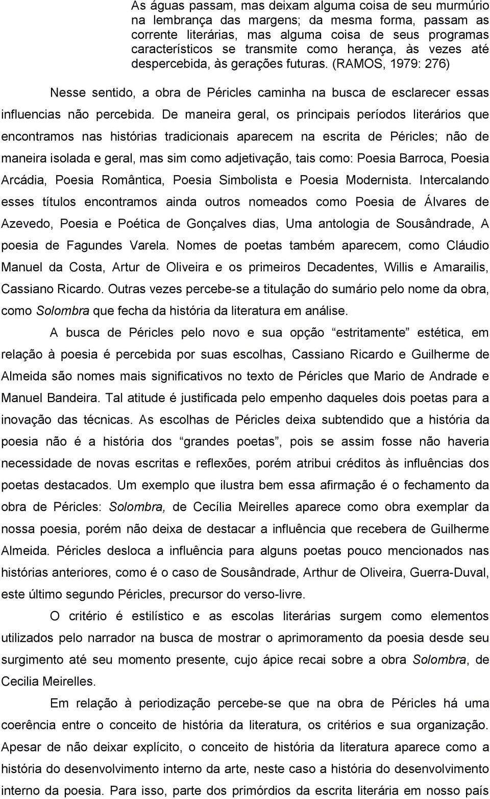 De maneira geral, os principais períodos literários que encontramos nas histórias tradicionais aparecem na escrita de Péricles; não de maneira isolada e geral, mas sim como adjetivação, tais como: