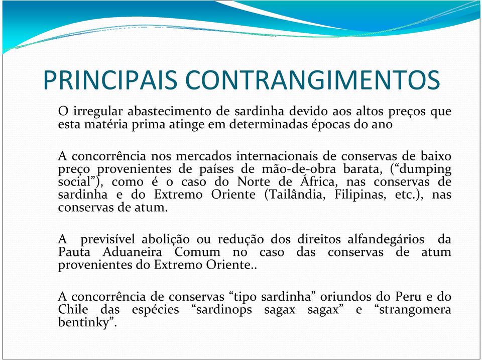 sardinha e do Extremo Oriente (Tailândia, Filipinas, etc.), nas conservas de atum.