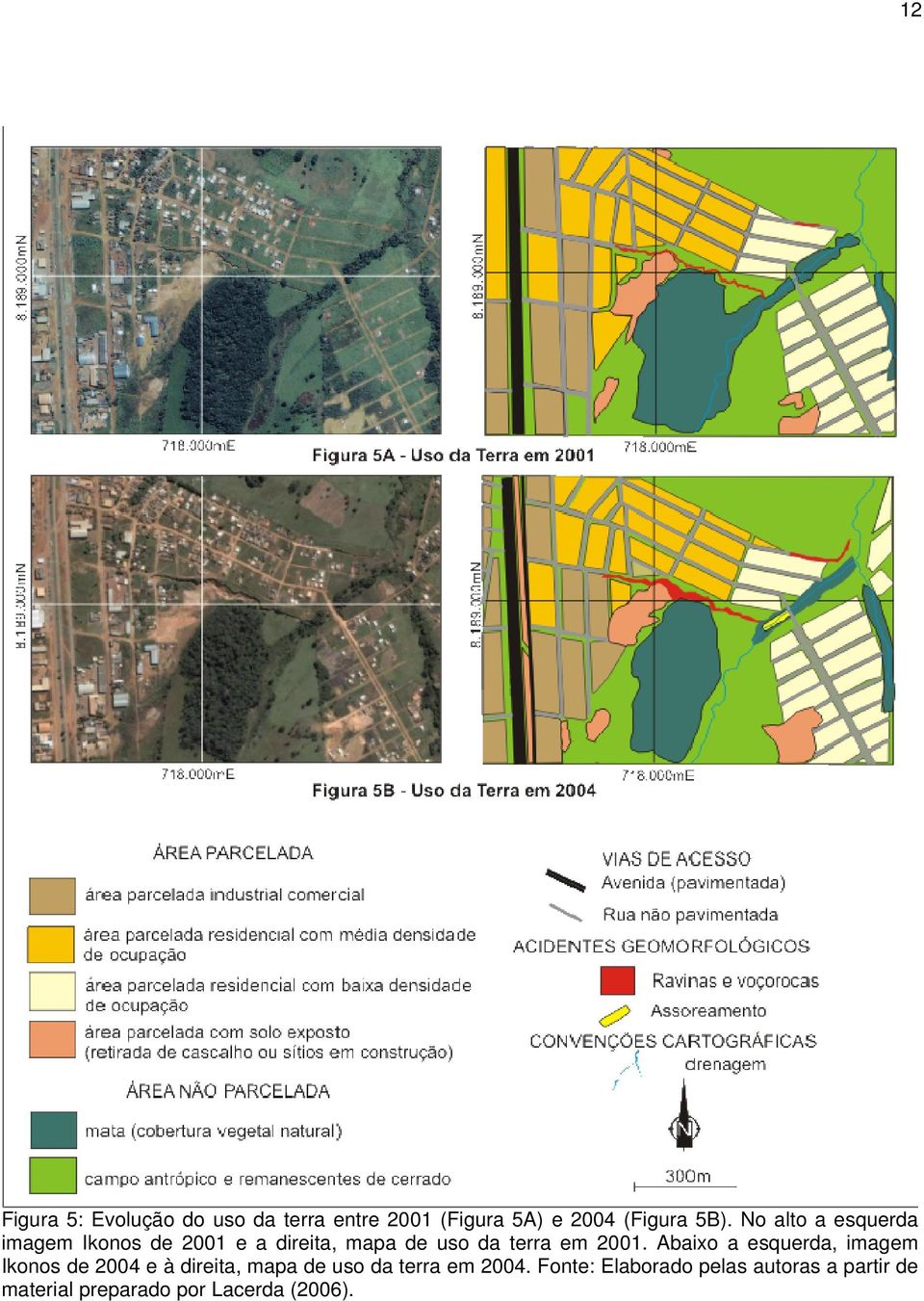 Abaixo a esquerda, imagem Ikonos de 2004 e à direita, mapa de uso da terra em 2004.