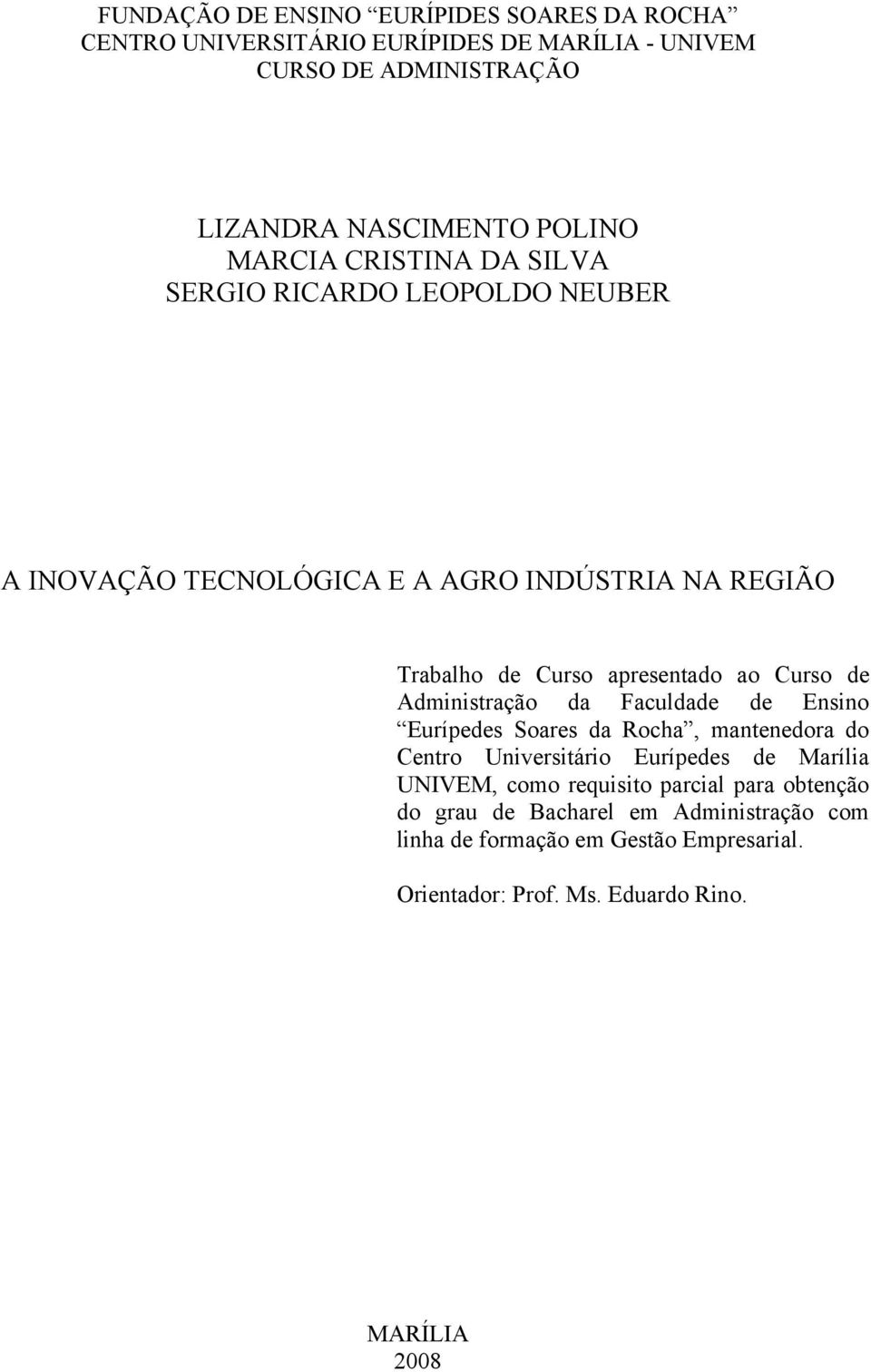 de Administração da Faculdade de Ensino Eurípedes Soares da Rocha, mantenedora do Centro Universitário Eurípedes de Marília UNIVEM, como requisito