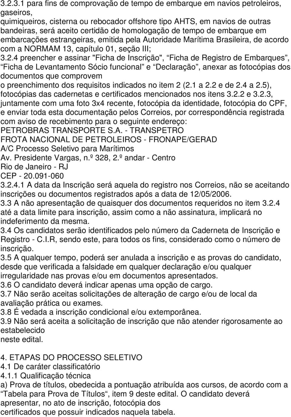 4 preencher e assinar "Ficha de Inscrição", Ficha de Registro de Embarques, Ficha de Levantamento Sócio funcional e Declaração, anexar as fotocópias dos documentos que comprovem o preenchimento dos