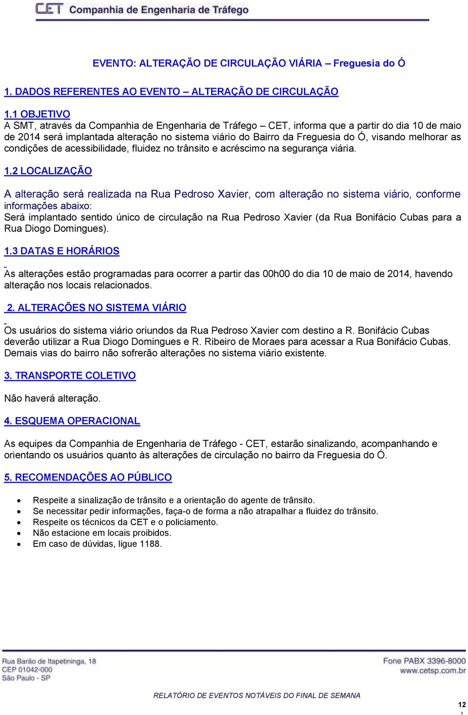 melhorar as condições de acessibilidade, fluidez no trânsito e acréscimo na segurança viária.