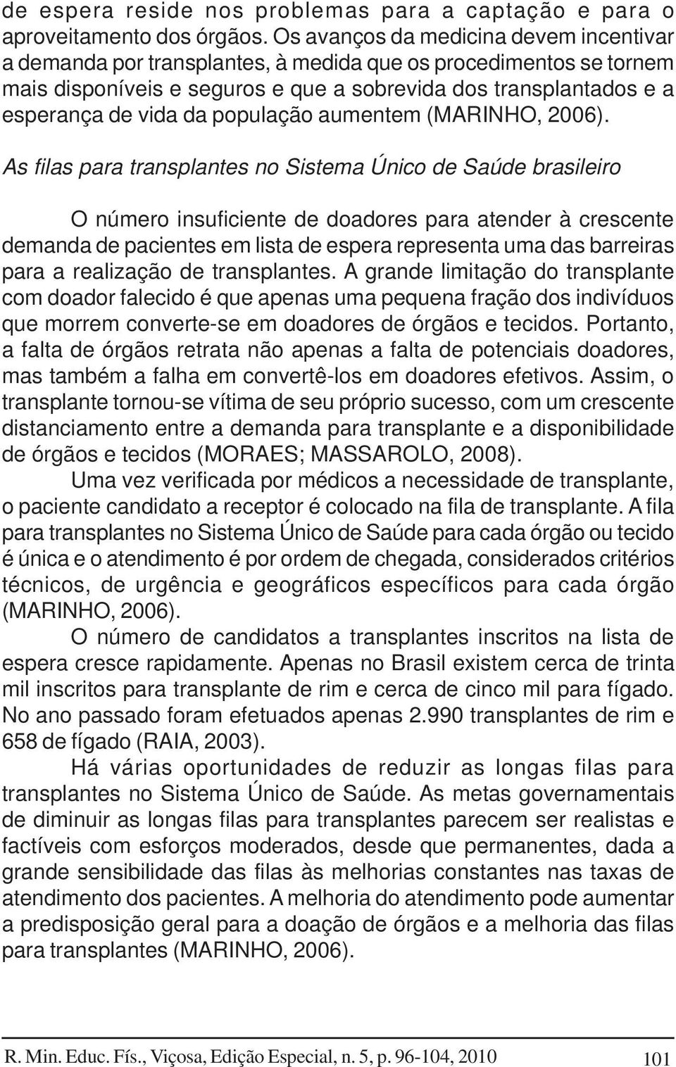 população aumentem (MARINHO, 2006).