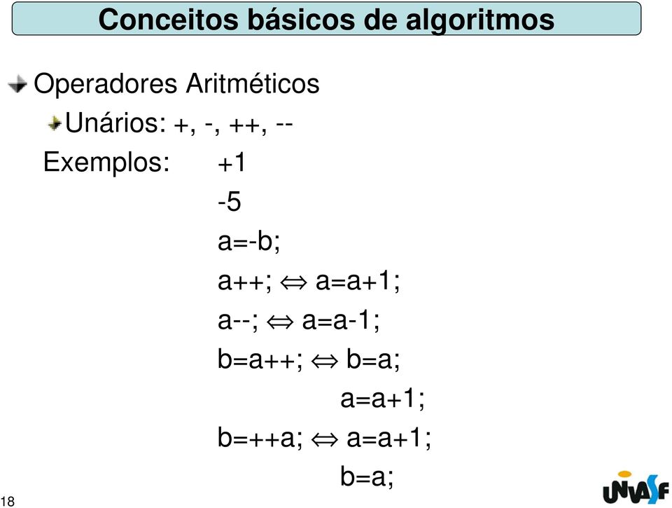 ++, -- Exemplos: +1-5 a=-b; a++; a=a+1;