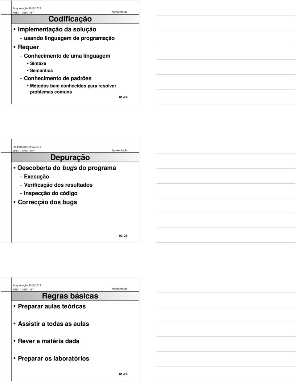 Descoberta do bugs do programa Execução Verificação dos resultados Inspecção do código Correcção dos bugs 01-23