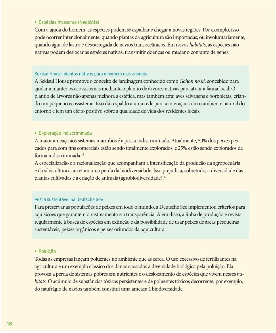 Em novos habitats, as espécies não nativas podem deslocar as espécies nativas, transmitir doenças ou mudar o conjunto de genes.