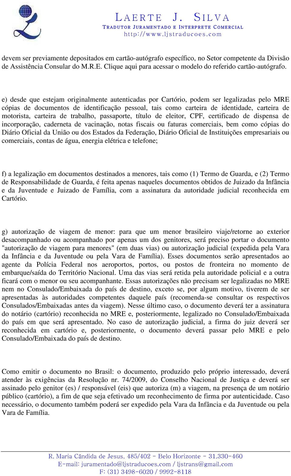 carteira de trabalho, passaporte, título de eleitor, CPF, certificado de dispensa de incorporação, caderneta de vacinação, notas fiscais ou faturas comerciais, bem como cópias do Diário Oficial da