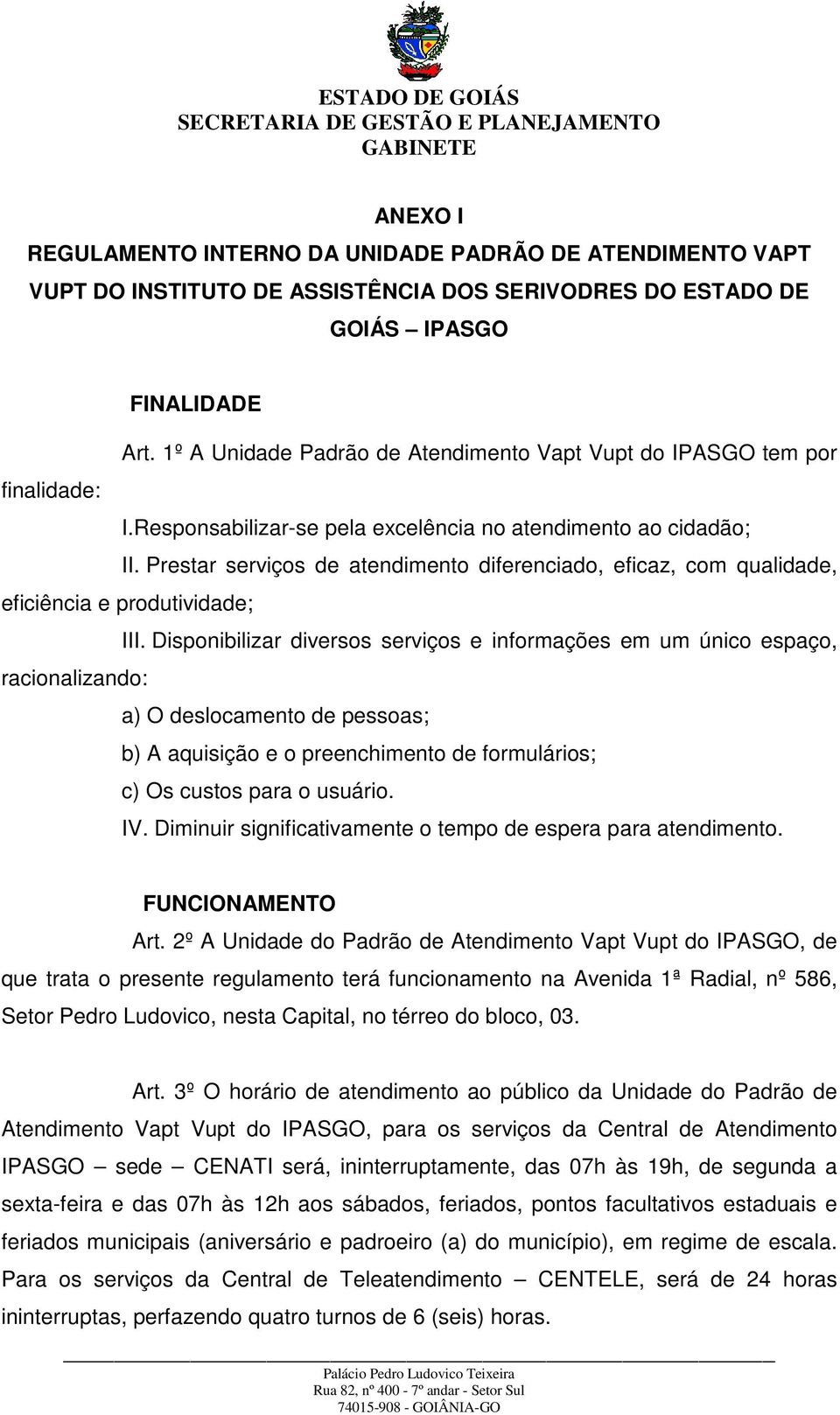 Prestar serviços de atendimento diferenciado, eficaz, com qualidade, eficiência e produtividade; III.