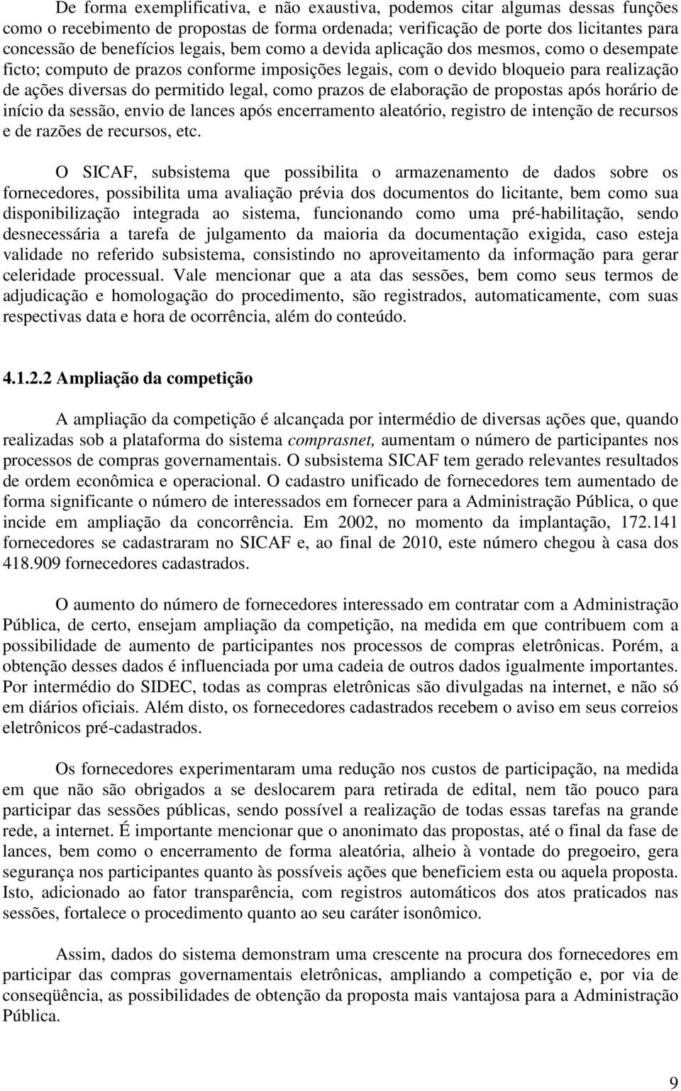 prazos de elaboração de propostas após horário de início da sessão, envio de lances após encerramento aleatório, registro de intenção de recursos e de razões de recursos, etc.