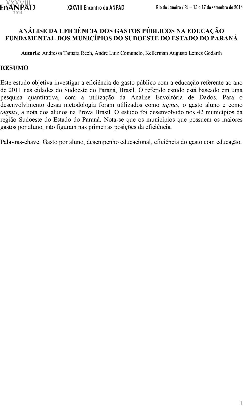 O referido estudo está baseado em uma pesquisa quantitativa, com a utilização da Análise Envoltória de Dados.