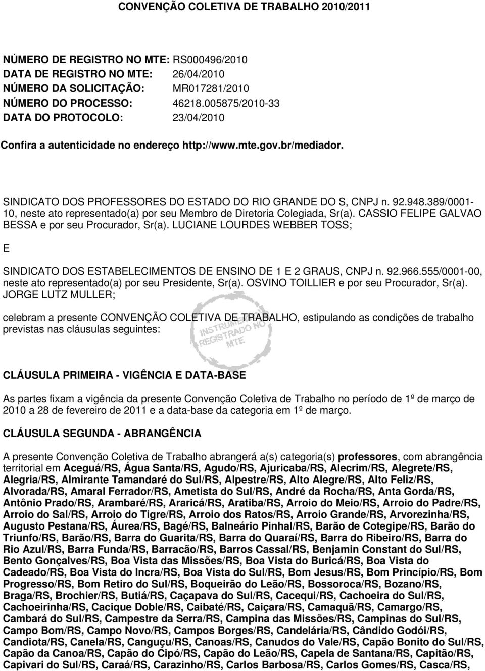 389/0001-10, neste ato representado(a) por seu Membro de Diretoria Colegiada, Sr(a). CASSIO FELIPE GALVAO BESSA e por seu Procurador, Sr(a).