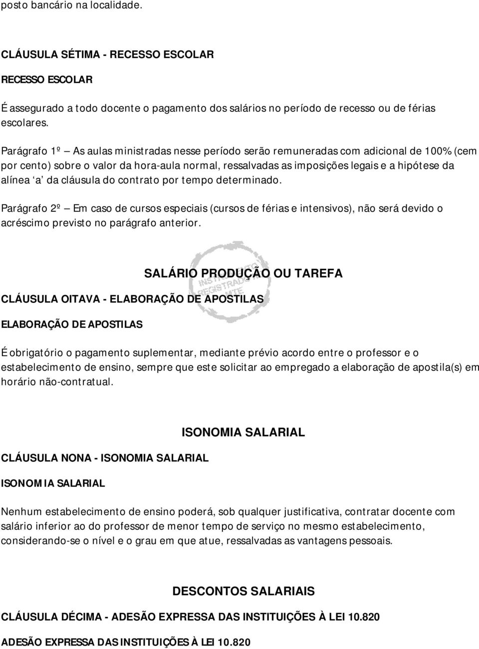 cláusula do contrato por tempo determinado. Parágrafo 2º Em caso de cursos especiais (cursos de férias e intensivos), não será devido o acréscimo previsto no parágrafo anterior.