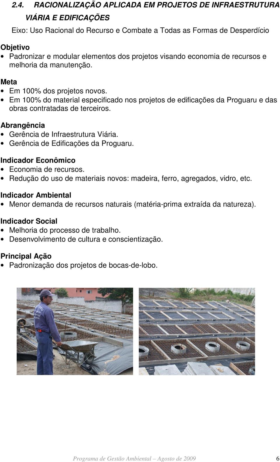 Gerência de Infraestrutura Viária. Gerência de Edificações da Proguaru. Indicador Econômico Economia de recursos. Redução do uso de materiais novos: madeira, ferro, agregados, vidro, etc.