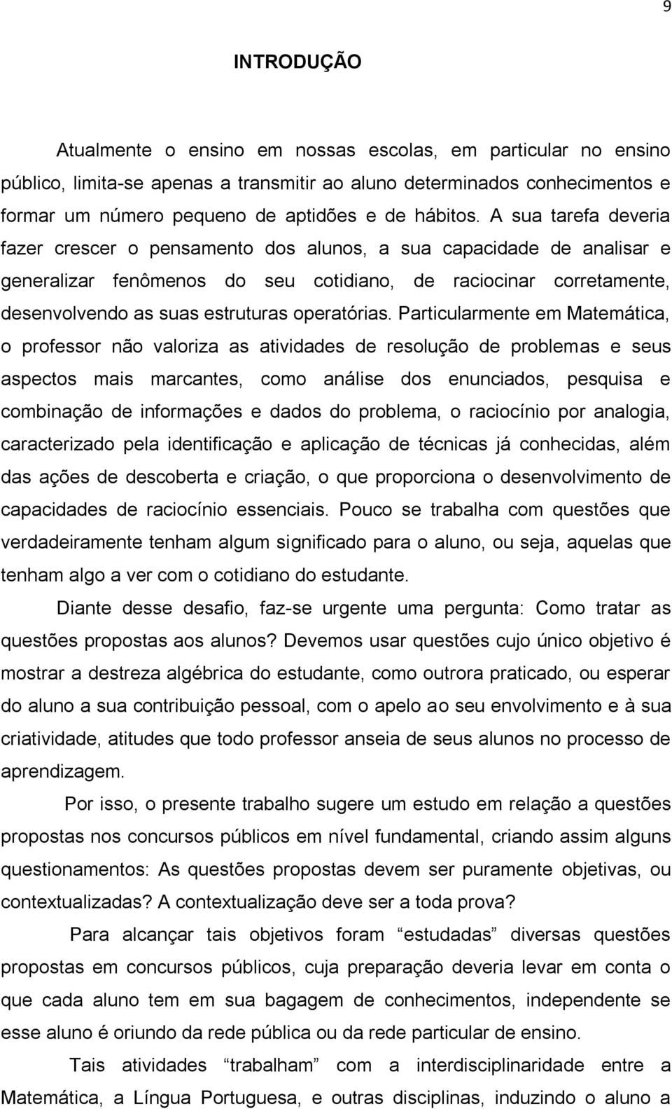 A sua tarefa deveria fazer crescer o pensamento dos alunos, a sua capacidade de analisar e generalizar fenômenos do seu cotidiano, de raciocinar corretamente, desenvolvendo as suas estruturas