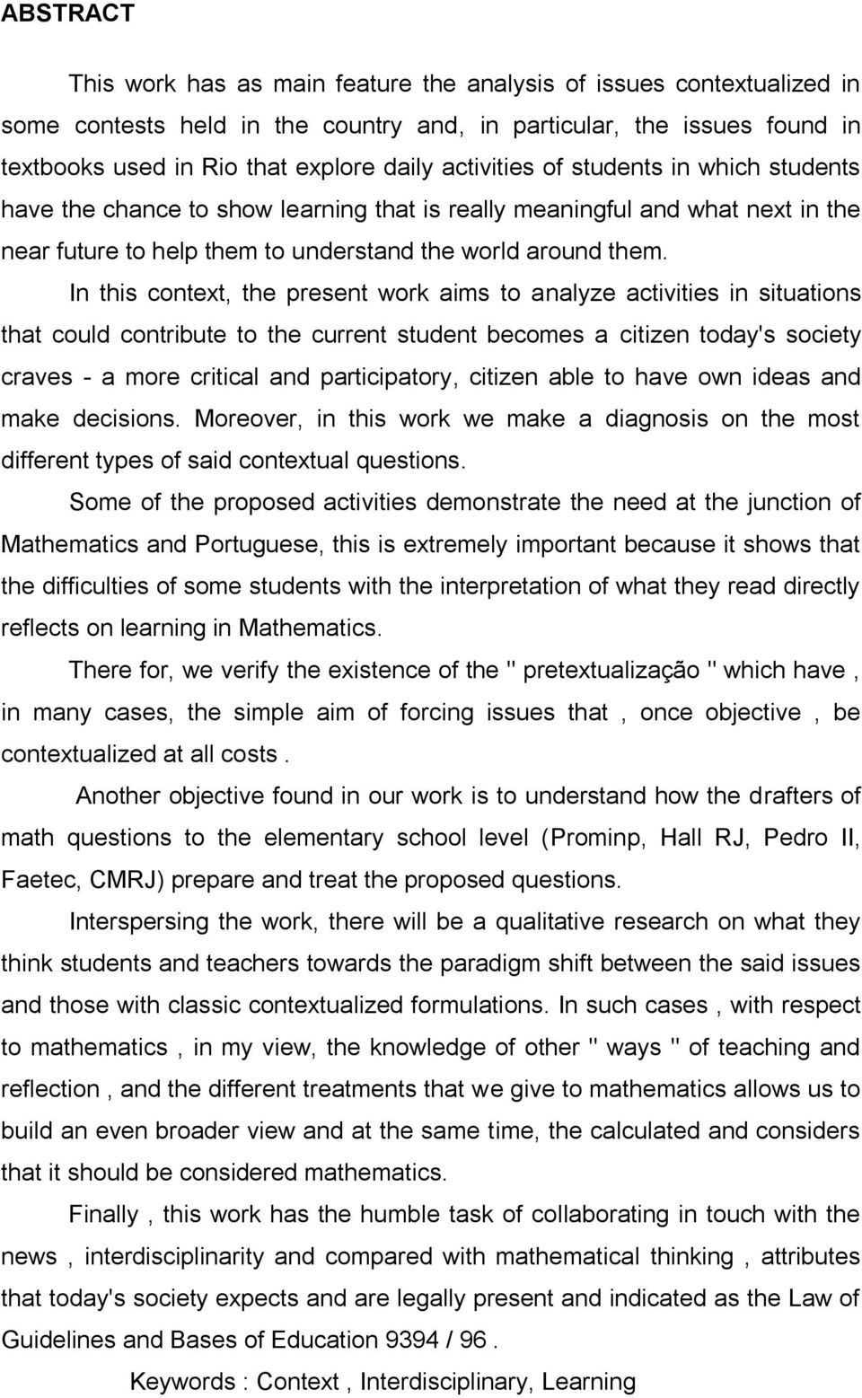 In this context, the present work aims to analyze activities in situations that could contribute to the current student becomes a citizen today's society craves - a more critical and participatory,