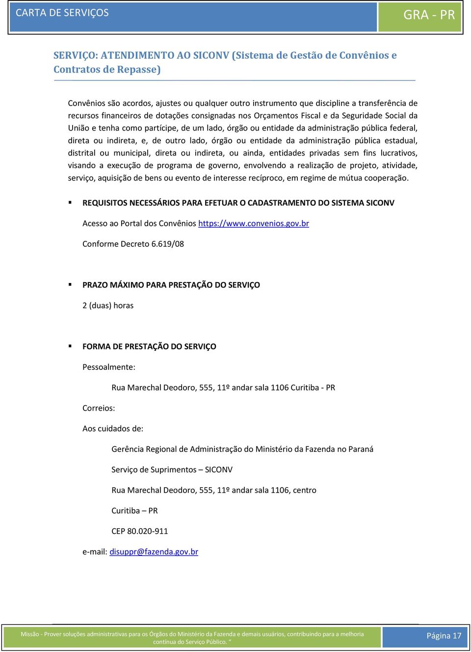 e, de outro lado, órgão ou entidade da administração pública estadual, distrital ou municipal, direta ou indireta, ou ainda, entidades privadas sem fins lucrativos, visando a execução de programa de