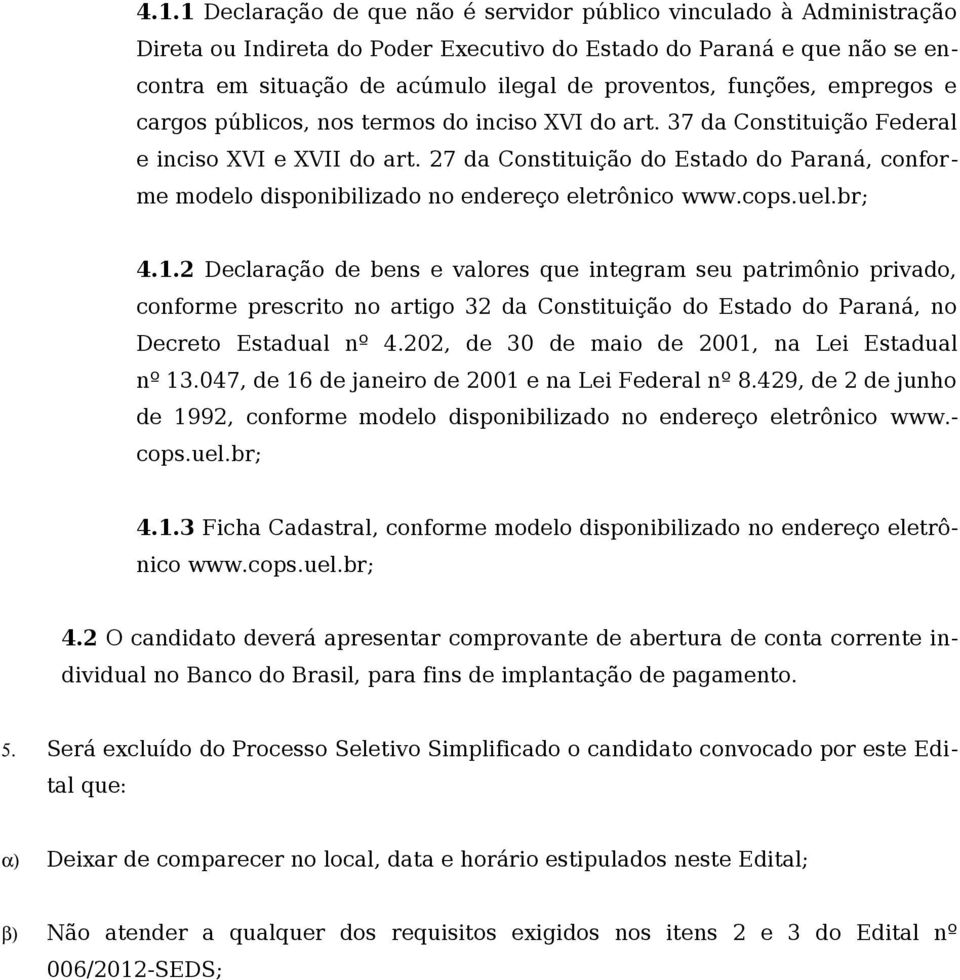 27 da Constituição do Estado do Paraná, conforme modelo disponibilizado no endereço eletrônico www.cops.uel.br; 4.1.