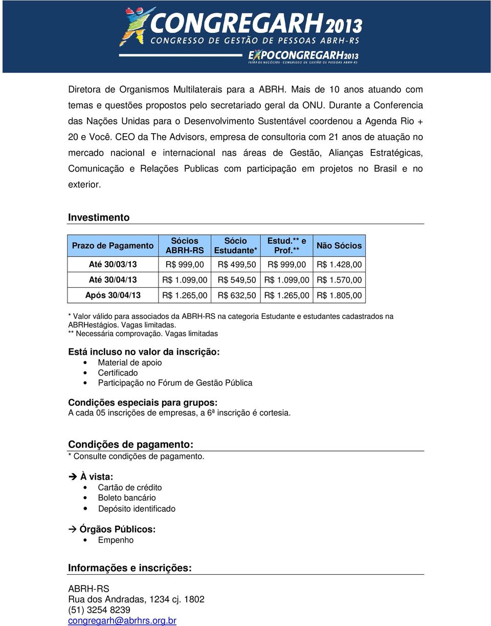 CEO da The Advisors, empresa de consultoria com 21 anos de atuação no mercado nacional e internacional nas áreas de Gestão, Alianças Estratégicas, Comunicação e Relações Publicas com participação em