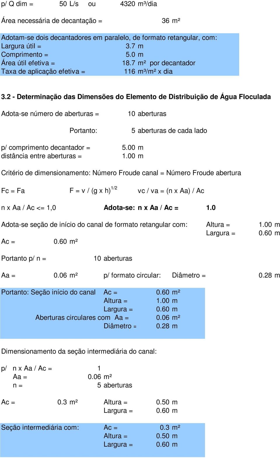 2 - Determinação das Dimensões do Elemento de Distribuição de Água Floculada Adota-se número de aberturas = Portanto: 10 aberturas 5 aberturas de cada lado p/ comprimento decantador = 5.